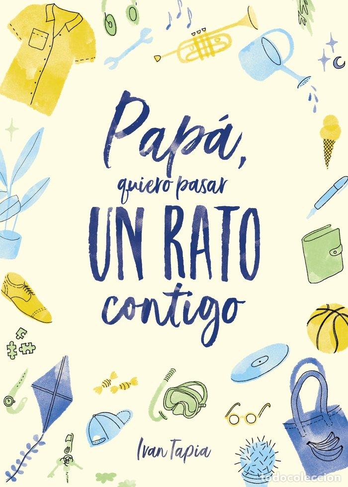 Libri: PAPA QUIERO PASAR UN RATO CONTIGO - IVAN TAPIA