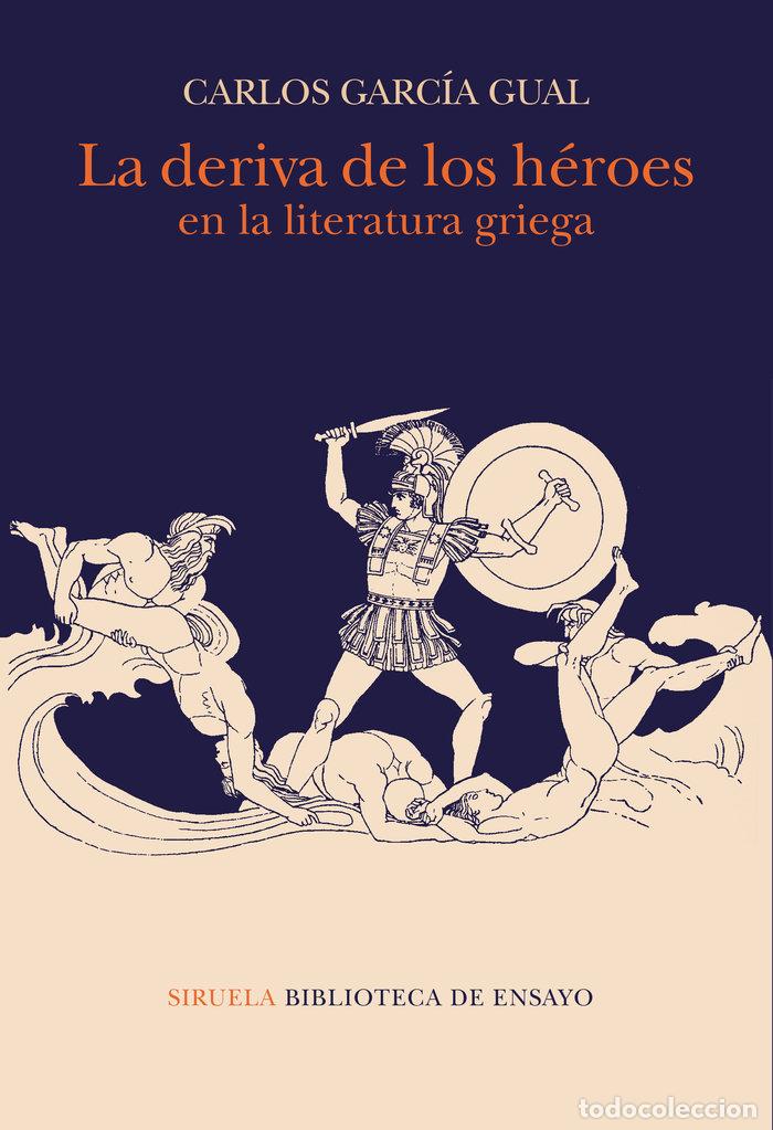 Libri: DERIVA DE LOS HEROES EN LA LITERATURA GRIEGA,LA - GARCIA GUAL, CARLOS