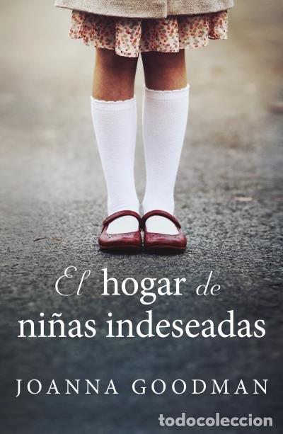 Libros: EL HOGAR DE NI&Ntilde;AS INDESEADAS - GOODMAN, JOANNA