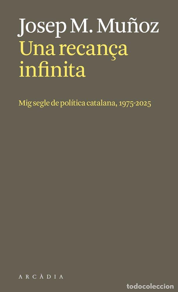 Libros: UNA RECAN&Ccedil;A INFINITA MIG SEGLE DE POLITICA CATALANA 1975 202 - JOSEP MARIA MU&Ntilde;OZ