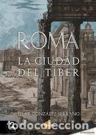 Libri: ROMA CIUDAD DEL TIBER - GONZALEZ SERRANO, PILAR