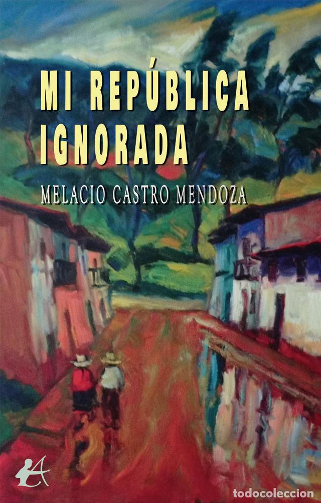 books: MI REPUBLICA IGNORADA - CASTRO MENDOZA, MELACIO