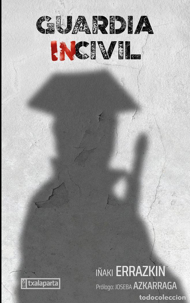 Libri: GUARDIA INCIVIL - ERRAZKIN ALVAREZ, I&Ntilde;AKI