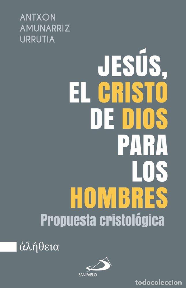 Libros: JESUS EL CRISTO DE DIOS PARA LOS HOMBRES - AMUNARRIZ URRUTIA, ANTXON