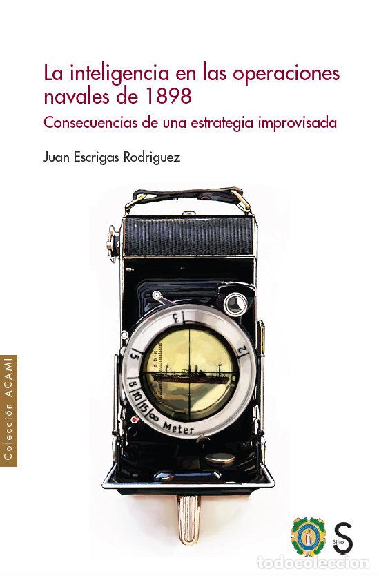Livres: LA INTELIGENCIA EN LAS OPERACIONES NAVALES DE 1898 - ESCRIGAS RODRIGUEZ, JUAN