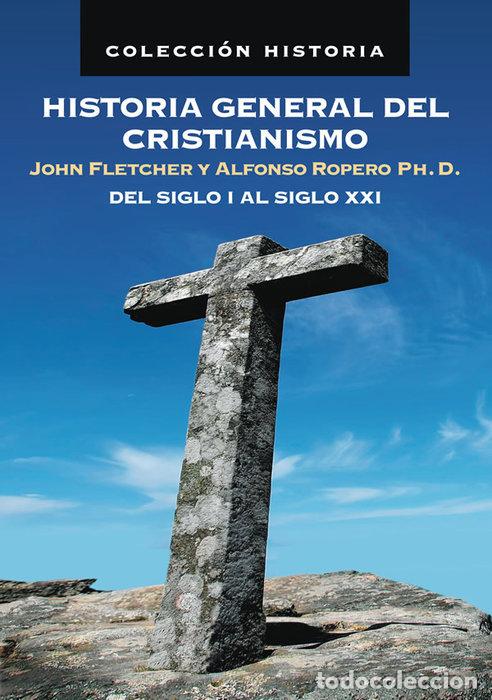 Libros: HISTORIA GENERAL DEL CRISTIANISMO, DEL SIGLO I AL XXI - JOHN FLETCHER ROPERO ALFONSO