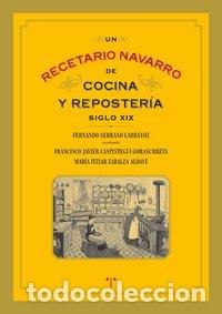 B&uuml;cher: UN RECETARIO NAVARRO DE COCINA Y REPOSTERIA SIGLO XIX - AA.VV.