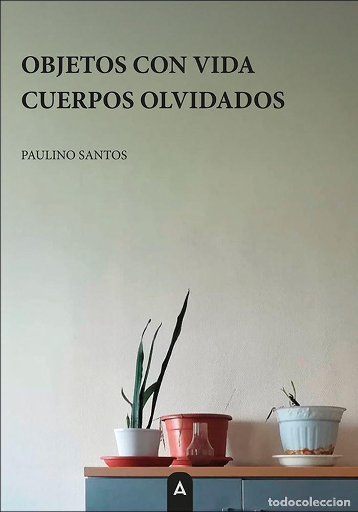 Libri: OBJETOS CON VIDA CUERPOS OLVIDADOS - SANTOS, PAULINO