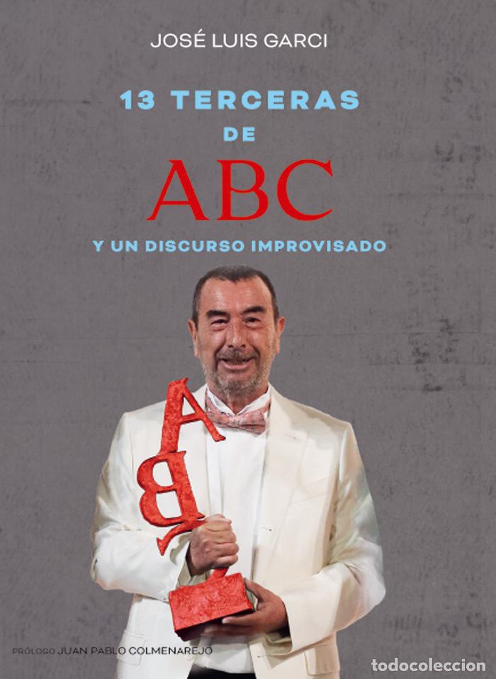 Libros: TRECE TERCERAS DE ABC Y UN DISCURSO IMPROVISADO - GARCI, JOSE LUIS