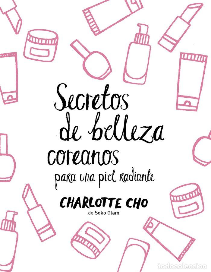 Libros: SECRETOS DE BELLEZA COREANOS PARA UNA PIEL RADIANTE - CHO, CHARLOTTE