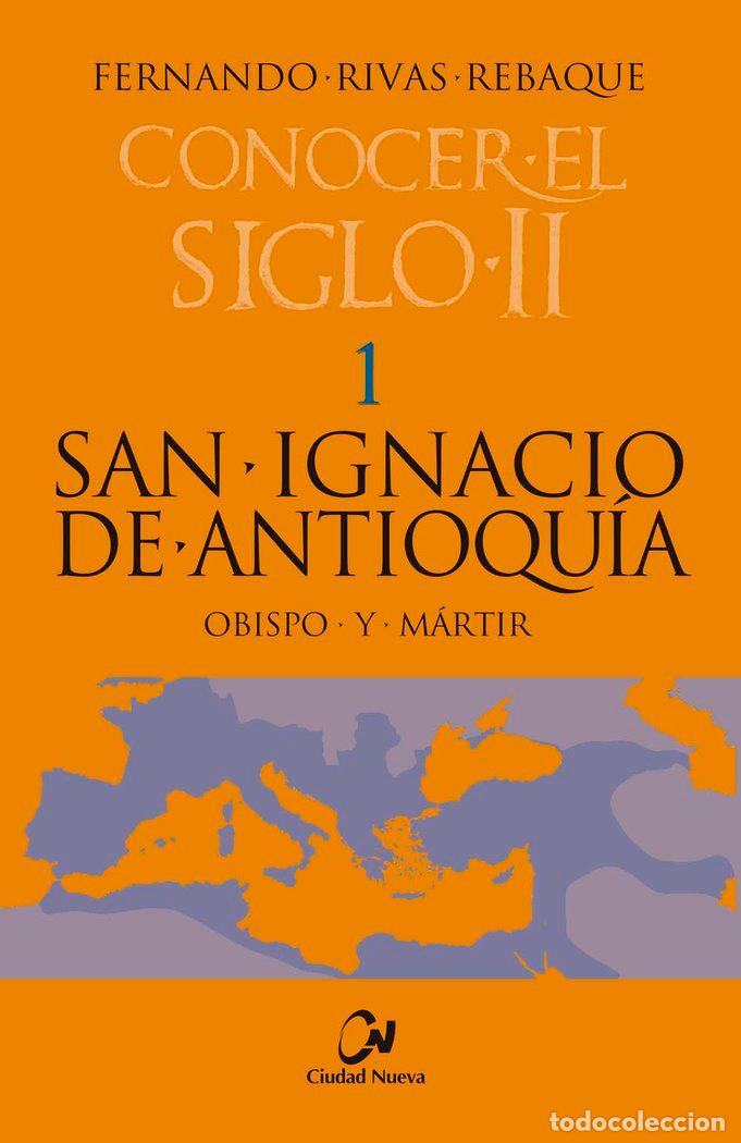 Libros: SAN IGNACIO DE ANTIOQUIA OBISPO Y MARTIR - RIVAS REBAQUE, FERNANDO