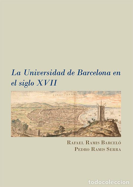 Livros: LA UNIVERSIDAD DE BARCELONA EN EL SIGLO XVII - RAMIS BARCELO, RAFAEL