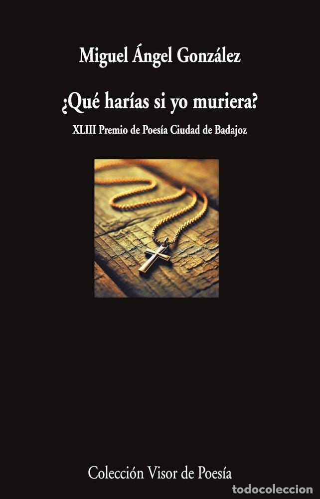 Libros: QUE HARIAS SI YO MURIERA - GONZALEZ, MIGUEL ANGEL