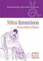 Livres: MITOS FEMENINOS DE LA CULTURA CLASICA - CID LOPEZ, ROSA MARIA Y MARTA GONZALEZ G