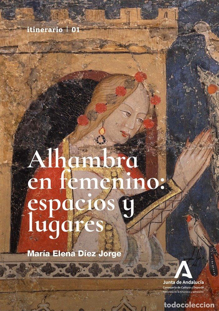 Libros: ALHAMBRA EN FEMENINO ESPACIOS Y LUGARES - DIEZ JORGE, MARIA ELENA