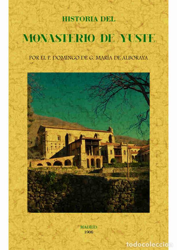 books: HISTORIA DEL MONASTERIO DE YUSTE - G. MARIA DE ALBORAYA, DOMINGO DE