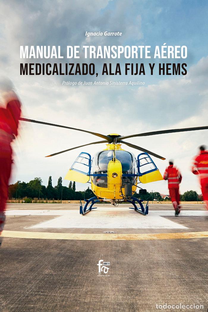 Libros: MANUAL DE TRANSPORTE AEREO MEDICALIZADO, ALA FIJA Y HEMS - GARROTE MORENO, JOSE IGNACIO