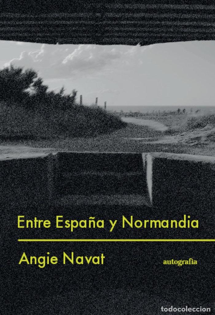 Libros: ENTRE ESPA&Ntilde;A Y NORMANDIA - NAVAT, ANGI