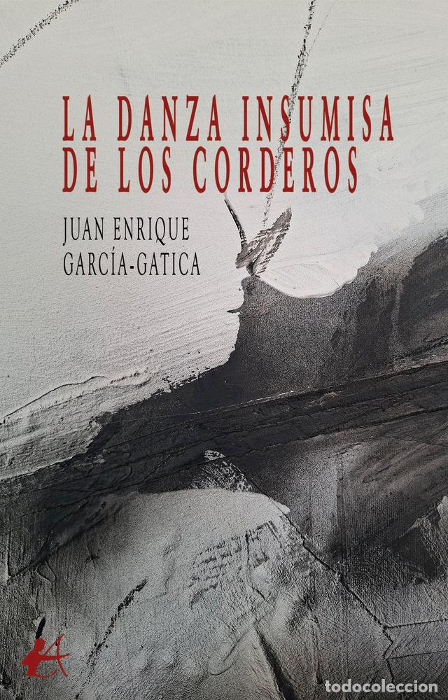 books: LA DANZA INSUMISA DE LOS CORDEROS - GARCIA-GATICA, JUAN ENRIQUE