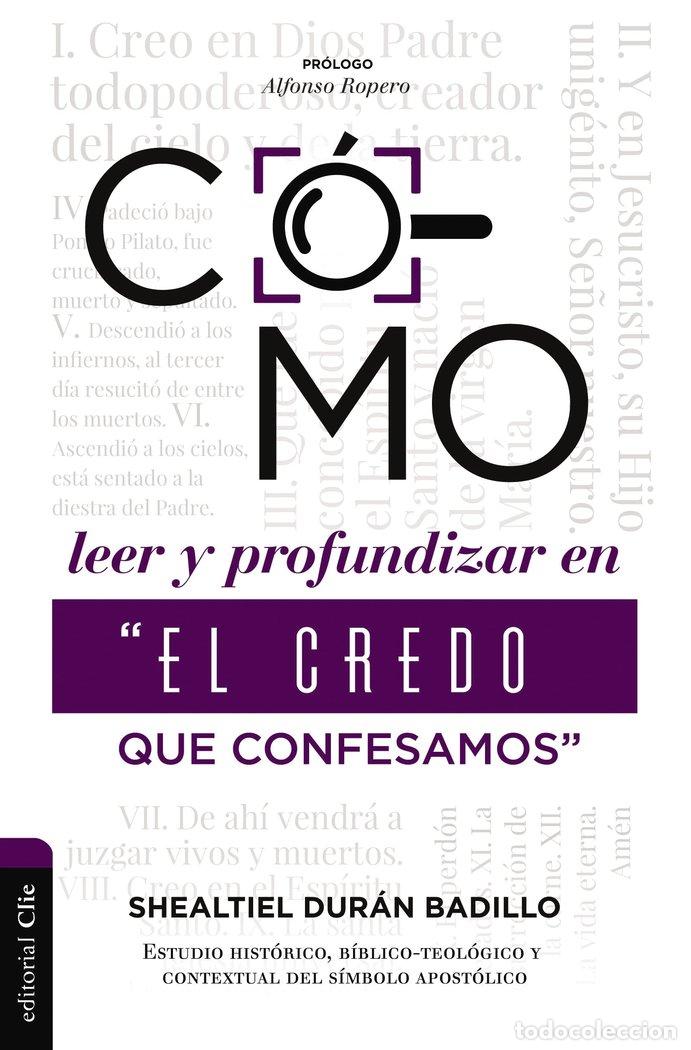 books: COMO LEER Y PROFUNDIZAR EN EL CREDO QUE CONFESAMOS - DURAN BADILLO, SHEALTIEL