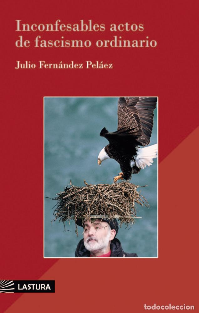 Libri: INCONFESABLES ACTOS DE FASCISMO ORDINARIO - FERNANDEZ PELAEZ, JULIO