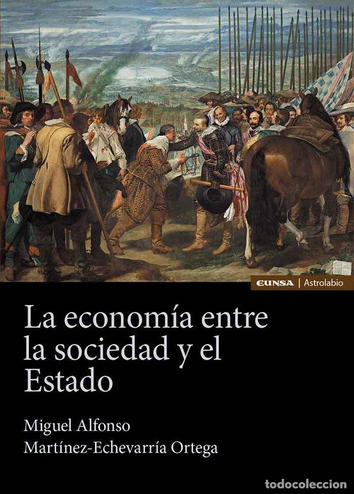 Libros: LA ECONOMIA ENTRE LA SOCIEDAD Y EL ESTADO - MARTINEZ ECHEVARRIA ORTEGA, MIGUEL ALFONS