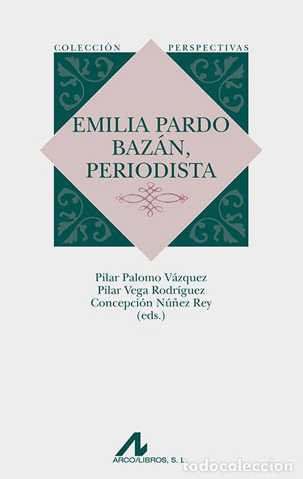 Libri: EMILIA PARDO BAZAN, PERIODISTA - NU&Ntilde;EZ REY, CONCEPCION