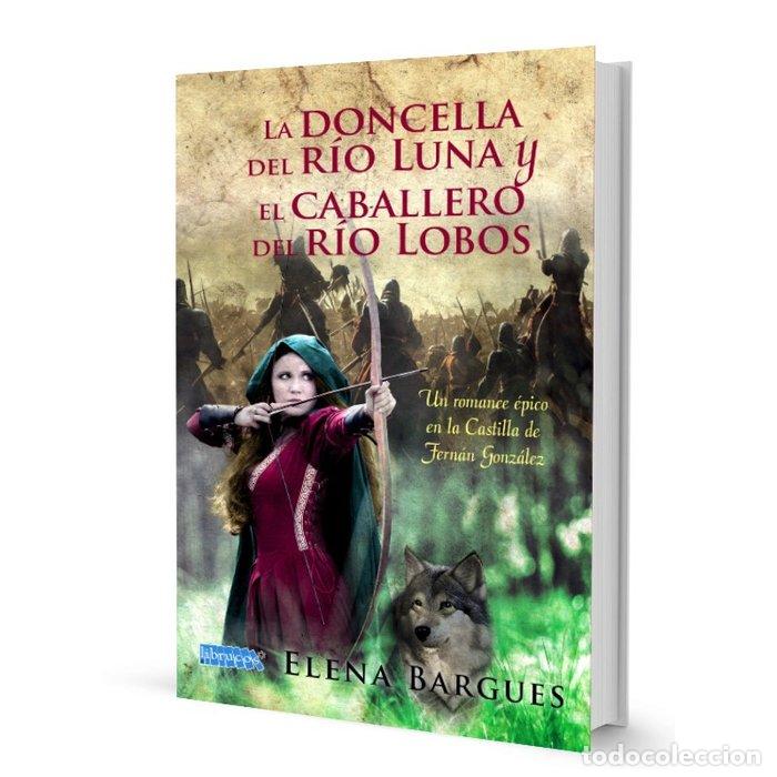 Libros: LA DONCELLA DEL RIO LUNA Y EL CABALLERO DEL RIO LOBOS - BARGUES CAPA, ELENA