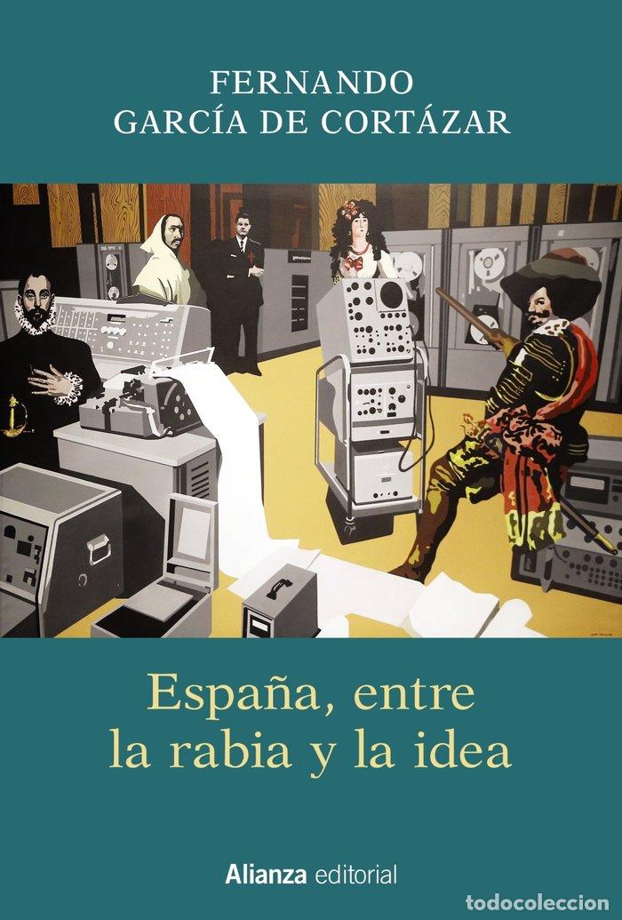 Libros: ESPA&Ntilde;A ENTRE LA RABIA Y LA IDEA - GARCIA DE CORTAZAR, FERNANDO