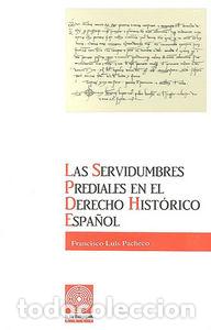 Libros: SERVIDUMBRES PREDIALES EN EL DERECHO HISTORICO ESPA&Ntilde;OL,LAS - PACHECO, FRANCISCO LUIS