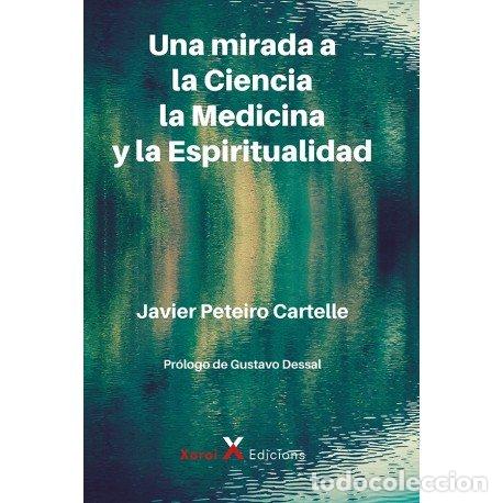 Libros: UNA MIRADA A LA CIENCIA LA MEDICINA Y LA ESPIRITUALIDAD - JAVIER PEREIRO CARTELLE