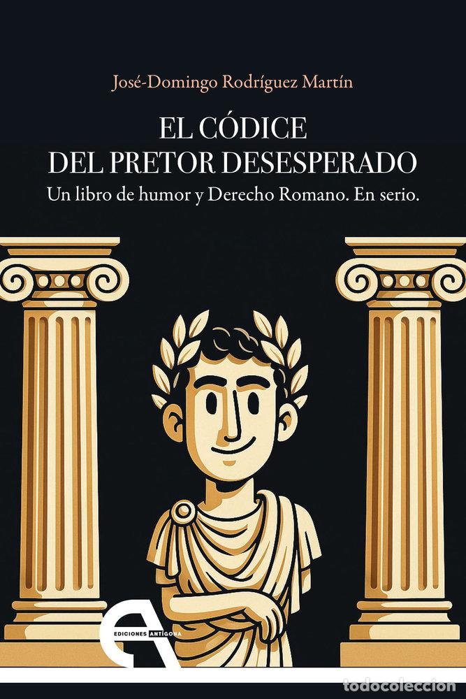 Libros: EL CODICE DEL PRETOR DESESPERADO - RODRIGUEZ MARTIN, JOSE DOMINGO
