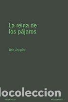 Libros: REINA DE LOS PAJAROS,LA - ARAGON, BEA