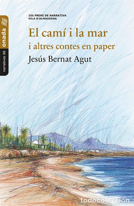 B&uuml;cher: EL CAMI I LA MAR I ALTRES CONTES EN PAPER - BERNAT AGUT, JESUS