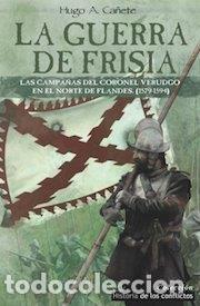 Libri: GUERRA DE FRISIA,LA - CA&Ntilde;ETE CARRASCO, HUGO ALVARO