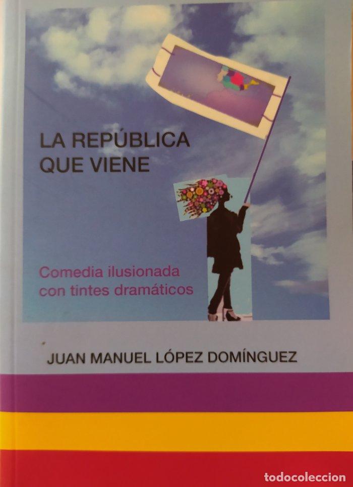 Libri: LA REP&Uacute;BLICA QUE VIENE - L&oacute;PEZ DOM&iacute;NGUEZ, JUAN MANUEL