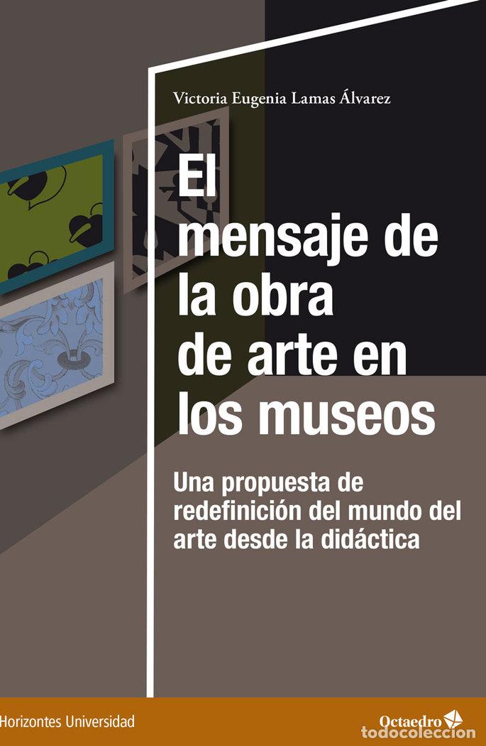 books: EL MENSAJE DE LA OBRA DE ARTE EN LOS MUSEOS - LAMAS ALVAREZ, VICTORIA EUGENIA