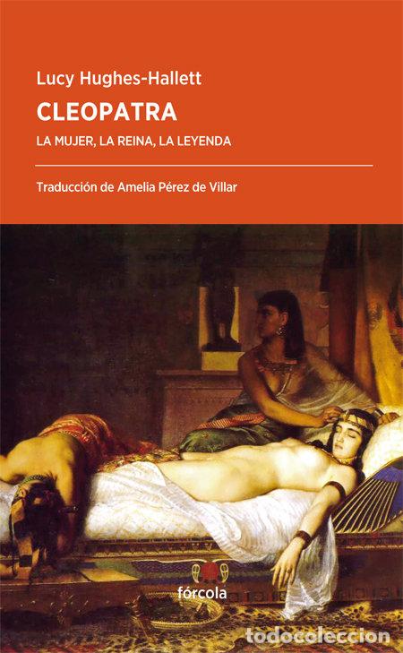 Livros: CLEOPATRA LA MUJER LA REINA LA LEYENDA - HUGHES-HALLETT, LUCY