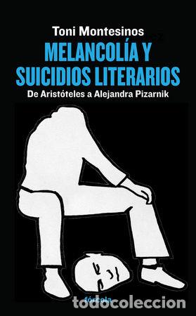 Livres: MELANCOLIA Y SUICIDIOS LITERARIOS - MONTESINOS, TONI