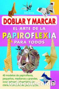 Livres: DOBLAR Y MARCAR EL ARTE DE LA PAPIROFLEXIA PARA TODOS - SONG, SOK