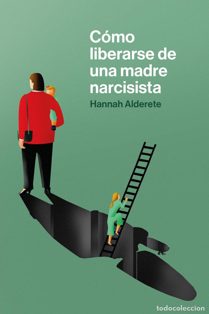 books: COMO LIBERARSE DE UNA MADRE NARCISISTA - ALDERETE, HANNAH