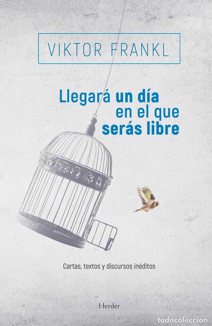 Libros: LLEGARA UN DIA EN EL QUE SERAS LIBRE - FRANKL, VIKTOR