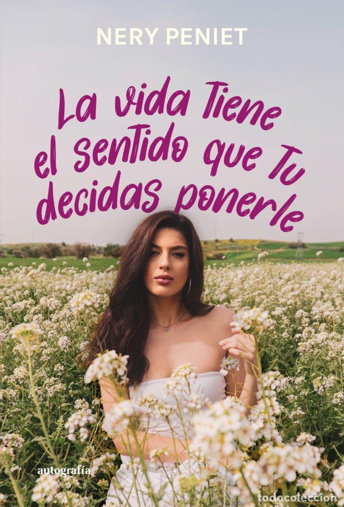 Libros: LA VIDA TIENE EL SENTIDO QUE TU DECIDAS PONERLE - PENIET, NERY