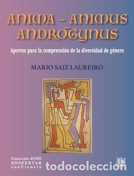 Libri: ANIMA ANIMUS ANDROGYNUS APORTES PARA LA COMPRENSION DE LA - SAIZ LAUREIRO, MARIO
