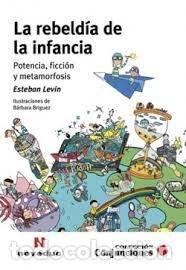Livres: LA REBELDIA DE LA INFANCIA POTENCIA FICCION Y METAMORFOSIS - ESTEBAN LEVIN