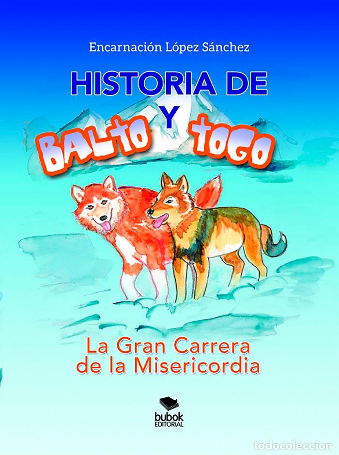 Livros: HISTORIA DE BALTO Y TOGO LA GRAN CARRERA DE LA MISERICORDIO - LOPEZ, ENCARNACION