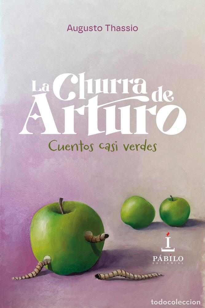 Libri: LA CHURRA DE ARTURO CUENTOS CASI VERDES - THASSIO, AUGUSTO