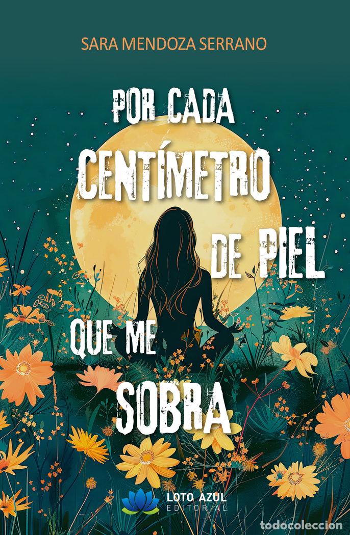 Libros: POR CADA CENTIMETRO DE PIEL QUE ME SOBRA - MENDOZA SERRANO, SARA