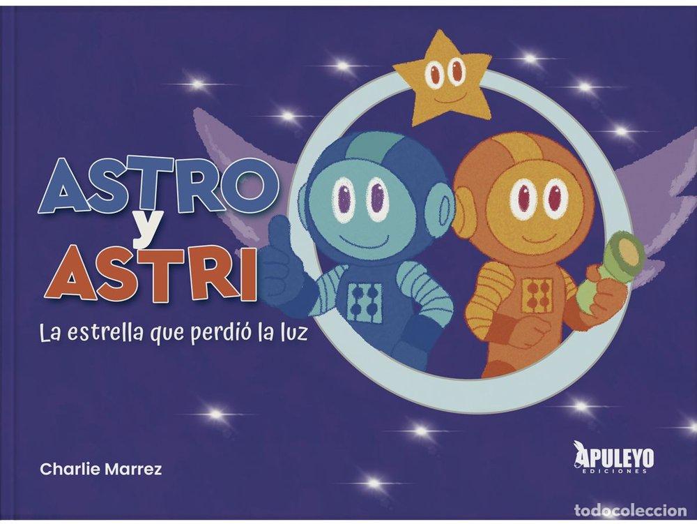 Libros: ASTRO Y ASTRID LA ESTRELLA QUE PERDIO LA LUZ - MARREZ, CHARLIE
