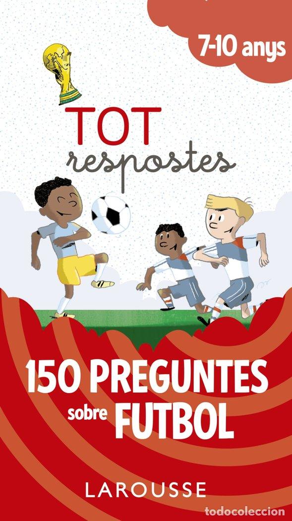 Libros: TOT RESPOSTES.150 PREGUNTES SOBRE FUTBOL - LAROUSSE EDITORIAL